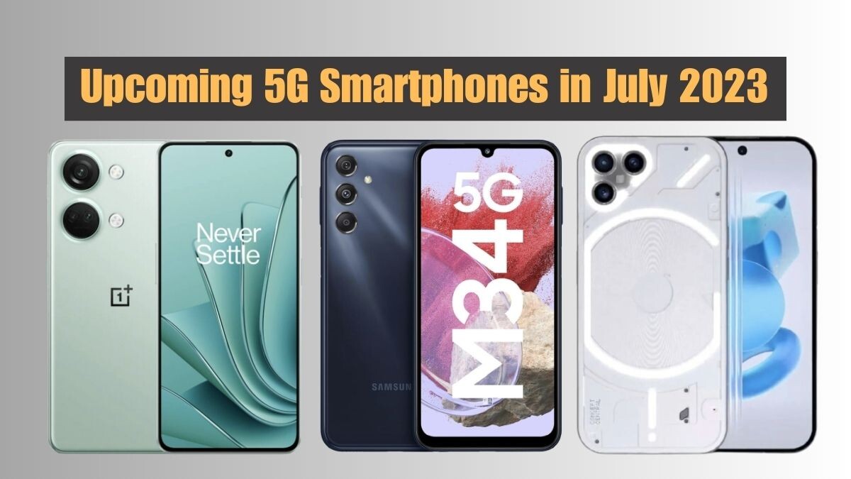 Upcoming 5G Smartphones in July 2023